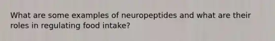 What are some examples of neuropeptides and what are their roles in regulating food intake?