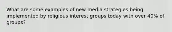 What are some examples of new media strategies being implemented by religious interest groups today with over 40% of groups?