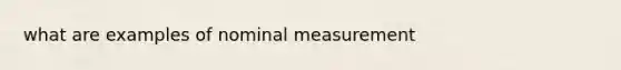 what are examples of nominal measurement