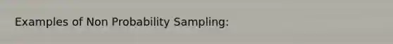 Examples of Non Probability Sampling: