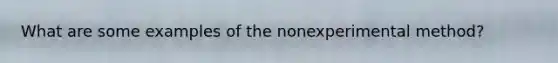 What are some examples of the nonexperimental method?