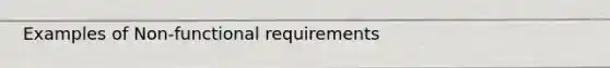 Examples of Non-functional requirements