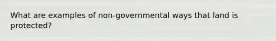 What are examples of non-governmental ways that land is protected?