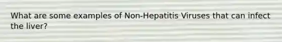 What are some examples of Non-Hepatitis Viruses that can infect the liver?