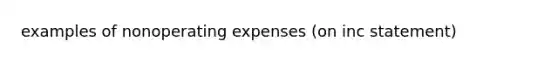 examples of nonoperating expenses (on inc statement)