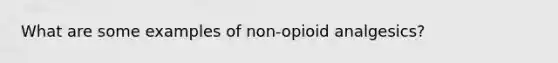 What are some examples of non-opioid analgesics?