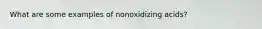 What are some examples of nonoxidizing acids?