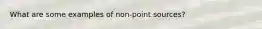 What are some examples of non-point sources?