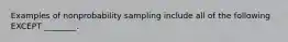 Examples of nonprobability sampling include all of the following EXCEPT ________.