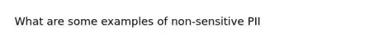 What are some examples of non-sensitive PII