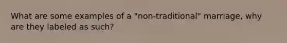 What are some examples of a "non-traditional" marriage, why are they labeled as such?