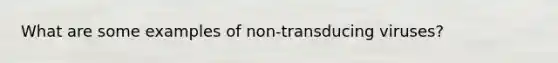 What are some examples of non-transducing viruses?