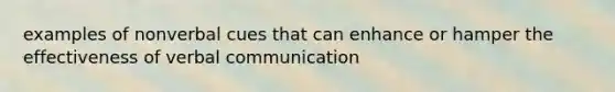 examples of nonverbal cues that can enhance or hamper the effectiveness of verbal communication