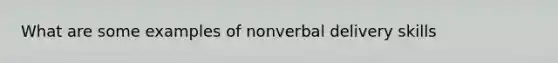 What are some examples of nonverbal delivery skills