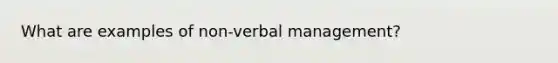 What are examples of non-verbal management?