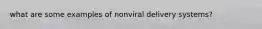 what are some examples of nonviral delivery systems?