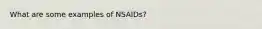 What are some examples of NSAIDs?