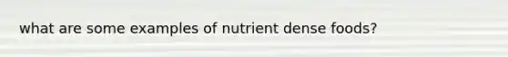 what are some examples of nutrient dense foods?