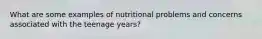 What are some examples of nutritional problems and concerns associated with the teenage years?