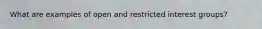 What are examples of open and restricted interest groups?