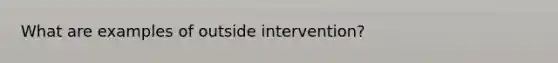 What are examples of outside intervention?