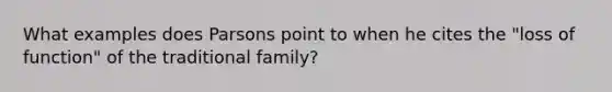 What examples does Parsons point to when he cites the "loss of function" of the traditional family?