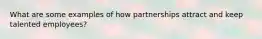 What are some examples of how partnerships attract and keep talented employees?