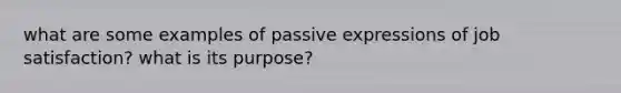 what are some examples of passive expressions of job satisfaction? what is its purpose?