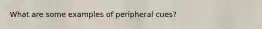 What are some examples of peripheral cues?