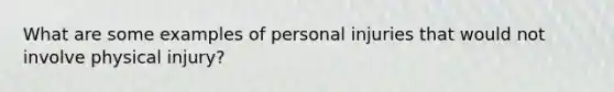 What are some examples of personal injuries that would not involve physical injury?