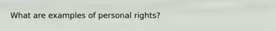 What are examples of personal rights?