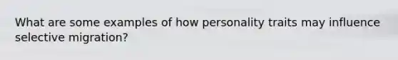 What are some examples of how personality traits may influence selective migration?