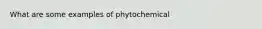 What are some examples of phytochemical