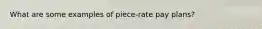 What are some examples of piece-rate pay plans?
