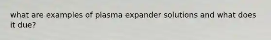 what are examples of plasma expander solutions and what does it due?