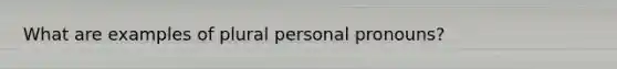 What are examples of plural personal pronouns?