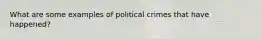 What are some examples of political crimes that have happened?