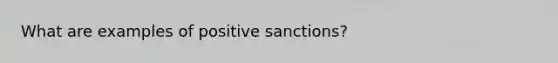 What are examples of positive sanctions?