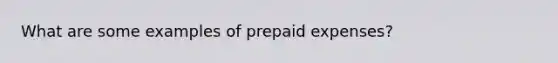 What are some examples of prepaid expenses?