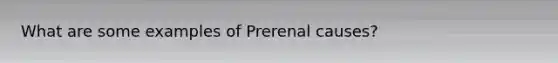 What are some examples of Prerenal causes?