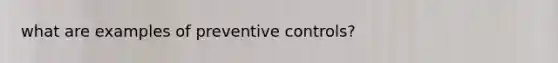 what are examples of preventive controls?