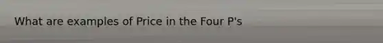 What are examples of Price in the Four P's