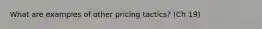 What are examples of other pricing tactics? (Ch 19)