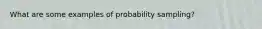 What are some examples of probability sampling?