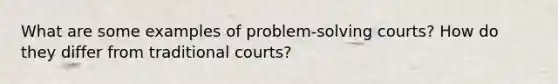 What are some examples of problem-solving courts? How do they differ from traditional courts?