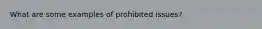 What are some examples of prohibited issues?