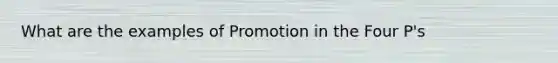 What are the examples of Promotion in the Four P's