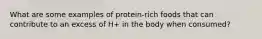 What are some examples of protein-rich foods that can contribute to an excess of H+ in the body when consumed?