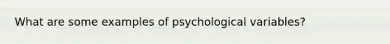 What are some examples of psychological variables?