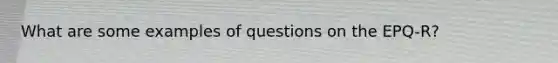 What are some examples of questions on the EPQ-R?